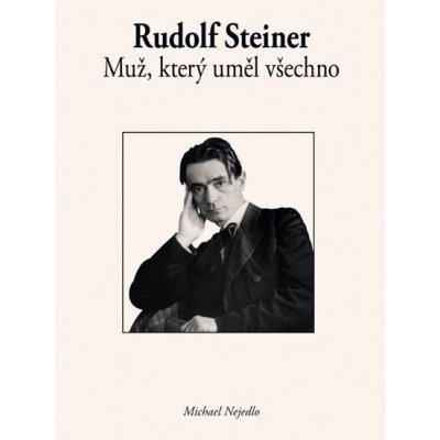 Rudolf Steiner - Muž, který uměl všechno - Nejedlo Michael – Hledejceny.cz