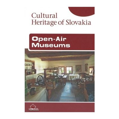 Open-Air Museums – Cultural Heritage of Slovakia - Iveta Zuskinová – Hledejceny.cz
