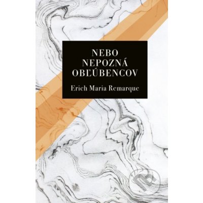 Nebo nepozná obľúbencov - Maria Erich Remarque – Zbozi.Blesk.cz