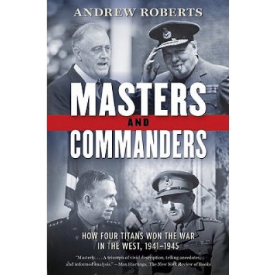 Masters and Commanders: How Four Titans Won the War in the West, 1941-1945 – Zboží Mobilmania