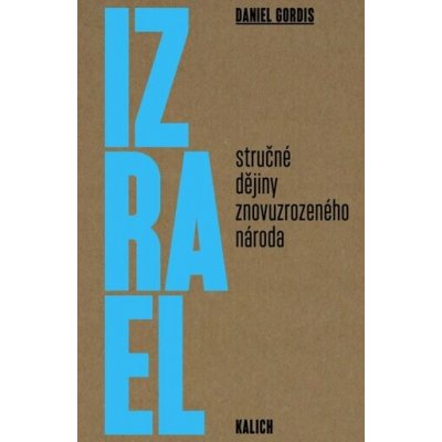 IZRAEL STRUČNÉ DĚJINY ZNOVUZROZENÉHO NÁRODA - Gordis Daniel – Hledejceny.cz