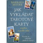 Barbara Moore Jak vykládat Tarotové karty – Hledejceny.cz
