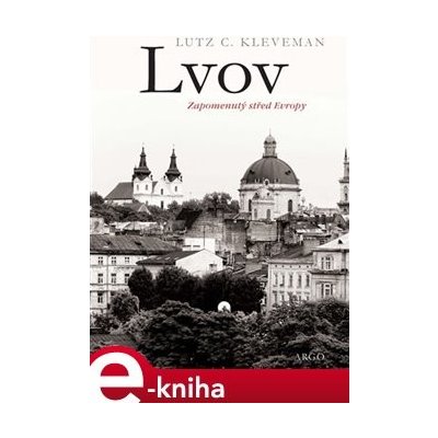 Lvov: zapomenutý střed Evropy - Lutz C. Kleveman