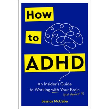 How to ADHD: An Insider's Guide to Working with Your Brain Not Against It