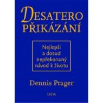Desatero přikázání - Nejlepší a dosud nepřekonaný návod k životu - Prager Dennis – Hledejceny.cz
