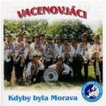 Vacenovjáci - Kdyby byla Morava CD – Hledejceny.cz