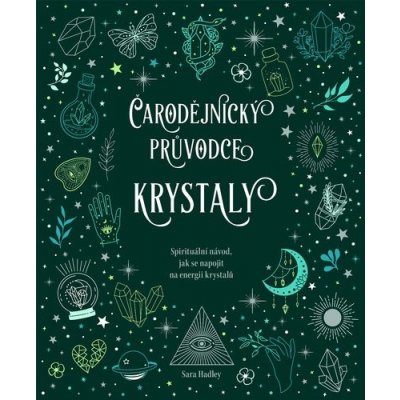 Čarodějnický průvodce krystaly - Sara Hadley – Hledejceny.cz