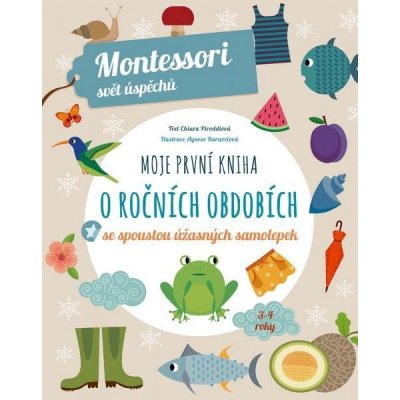 Chiara Piroddiová: Moje první kniha o ročních obdobích se spoustou úžasných samolepek - Montessori svět úspěchů – Zbozi.Blesk.cz