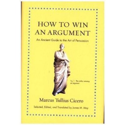 How to Win an Argument Cicero Marcus Tullius