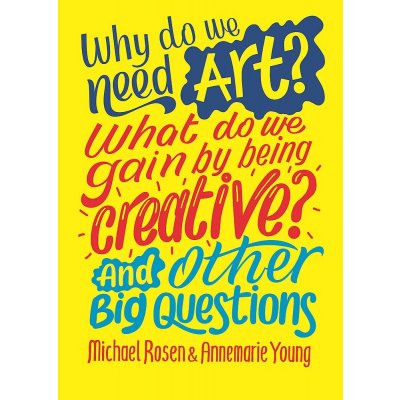 Why do we need art? What do we gain by being creative? And other big questions