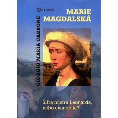 Marie Magdalská. Šifra mistra Leonarda, nebo evangelia? - Carbone Giorgio Maria – Zboží Mobilmania