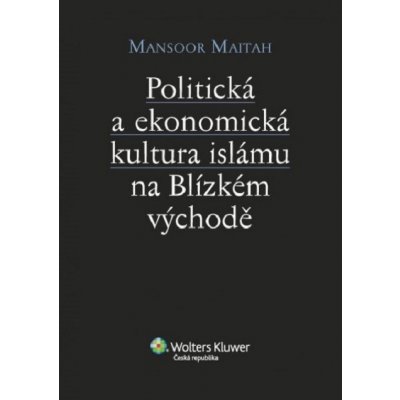 Politická a ekonomická kultura islámu na Blízkém východě - Mansoor Maitah – Zbozi.Blesk.cz