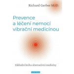 Prevence a léčení nemocí vibrační medicínou - Základní kniha alternativní medicíny - Richard Gerber – Zboží Mobilmania