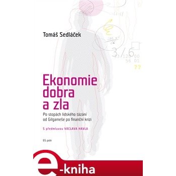 Ekonomie dobra a zla. Po stopách lidského tázání od Gilgameše po finanční krizi - Tomáš Sedláček