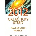 2012 a galaktický střed. Návrat velké matky - Christine R. Page – Sleviste.cz