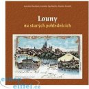 Louny na starých pohlednicích - Rychtařík Jaroslav, Havrlant Jaroslav, Vostřel Martin