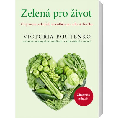 Zelená pro život - O významu zelených smoothies pro zdraví člověka - Boutenko Victoria – Zboží Mobilmania