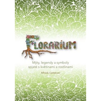 Florarium - Mýty, legendy a symboly spjaté s květinami a rostlinami - Cattabiani Alfredo – Zboží Mobilmania