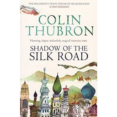 Shadow of the Silk Road - C. Thubron