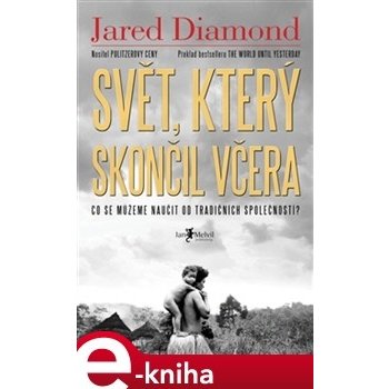 Svět, který skončil včera. Co se můžeme naučit od tradičních společností? - Jared Diamond