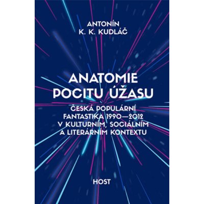 Host - vydavatelství, s. r. o. Anatomie pocitu úžasu - Česká populární fantastika 1990-2012 v kontextu kulturním, sociálním a literárním