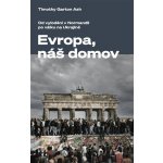 Evropa, náš domov - Timothy Garton Ash – Hledejceny.cz