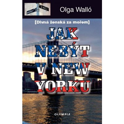 Jak nebýt v New Yorku -- Divná ženská za mořem - Olga Walló