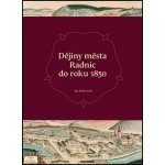 Dějiny města Radnic do roku 1850 - Jan Kilián – Hledejceny.cz