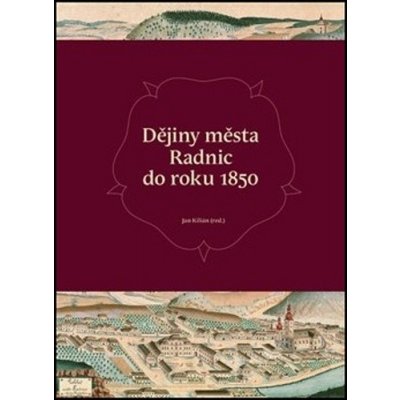 Dějiny města Radnic do roku 1850 - Jan Kilián – Hledejceny.cz