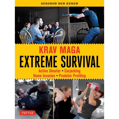 Krav Maga Extreme Survival Active Shooter * Carjacking * Home Invasion * Predator Profiling Keren Gershon Ben – Hledejceny.cz