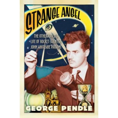 Strange Angel: The Otherworldly Life of Rocket Scientist John Whiteside Parsons Pendle GeorgePaperback