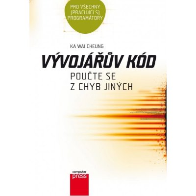 Vývojářův kód. Neopakujte chyby jiných - Ka Wai Cheung - Computer Press