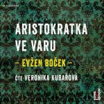 Aristokratka ve varu - Evžen Boček - čte Veronika Kubařová – Hledejceny.cz