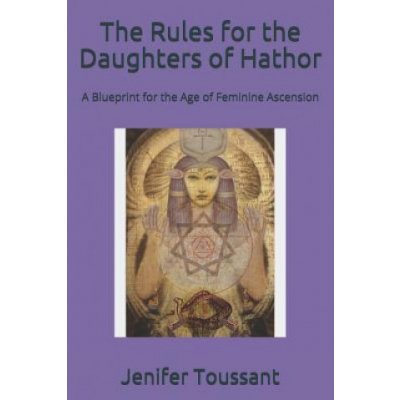 The Rules for the Daughters of Hathor: A Blueprint for the Age of Feminine Ascension – Hledejceny.cz