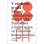 V různosti je síla - Exilová nakladatelství Sixty-Eight Publishers a Index nejen ve vzájemné korespondenci - Michal Přibáň – Zboží Mobilmania