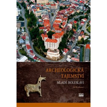 Archeologická tajemství Mladé Boleslavi Waldhauser Jiří
