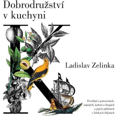 Dobrodružství v kuchyni - Povídání o potravinách, nápojích, koření a drogách a jejich příbězích v lidských dějinách - Zelinka Ladislav – Hledejceny.cz