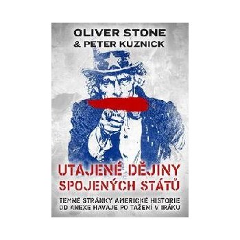 Utajené dějiny Spojených států. Temné stránky americké historie od anexe Havaje po tažení v Iráku - Peter Kuznick, Oliver Stone - CPress