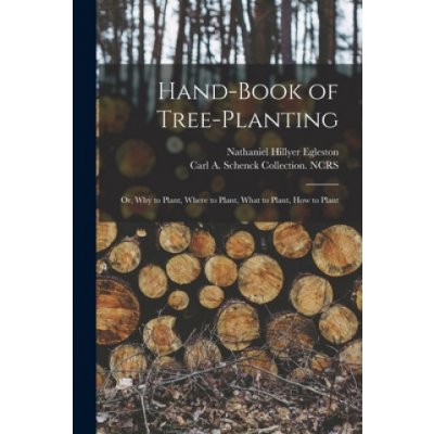 Hand-book of Tree-planting: or, Why to Plant, Where to Plant, What to Plant, How to Plant – Zboží Mobilmania