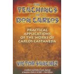 The Teachings of Don Carlos: Practical Applications of the Works of Carlos Castaneda Sanchez VictorPaperback – Hledejceny.cz