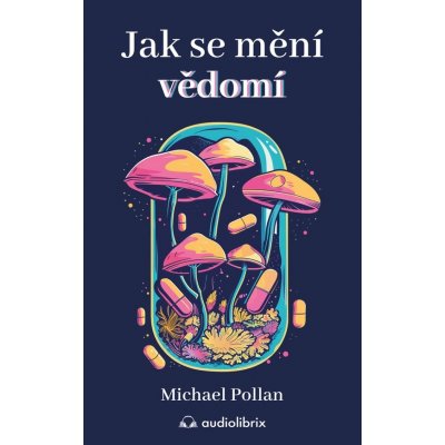 Jak se mění vědomí - Michael Pollan – Zboží Mobilmania