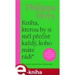 Kniha, kterou by si měl přečíst každý, koho máte rádi - Philippa Perry – Hledejceny.cz