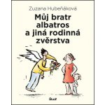 Můj bratr albatros a jiná rodinná zvěrstva - Zuzana Hubeňáková – Hledejceny.cz