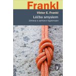 Léčba smyslem - Základy a aplikace logoterapie - Viktor Emanuel Frankl – Hledejceny.cz