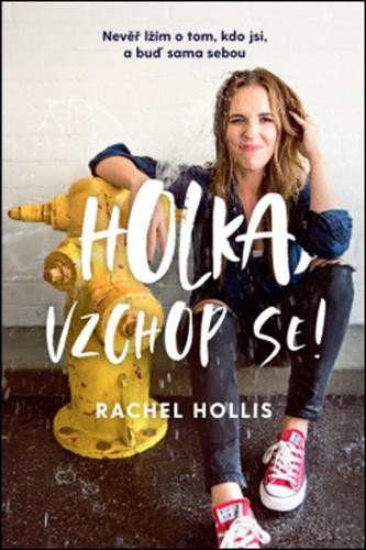 Holka, vzchop se! – Nevěř lžím o tom, kdo jsi, a buď sama sebou - HOLLIS Rachel