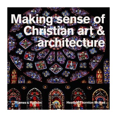 Making Sense of Christian Art a Architecture