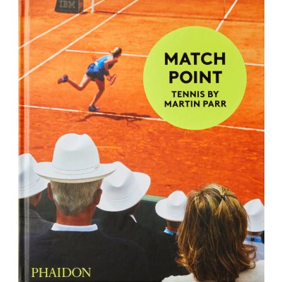 Match Point: Tennis by Martin Parr - Sabina Jaskot-Gill – Hledejceny.cz
