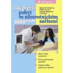 Sovová Eliška, Podstatová Renata, Řehořová Jarmila - Jak přežít pobyt ve zdravotnickém zařízení -- 100+1 otázek a odpovědí pro pacienty – Hledejceny.cz