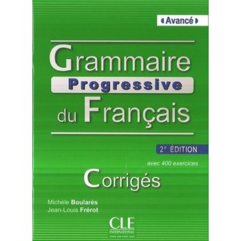 GRAMMAIRE PROGRESSIVE DU FRANCAIS - NIVEAU AVANCE Corrigés, 2. edice