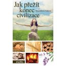 Jak přežít konec civilizace - Magdalena Vožická